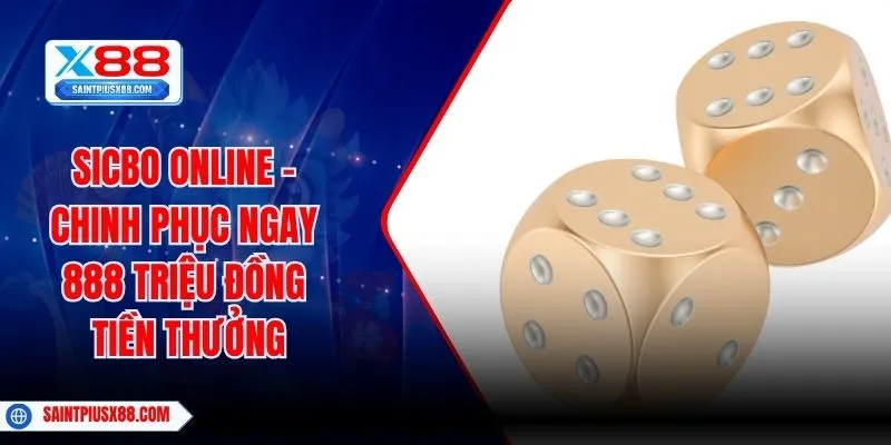 Sicbo Online - Chinh Phục Ngay 888 Triệu Đồng Tiền Thưởng